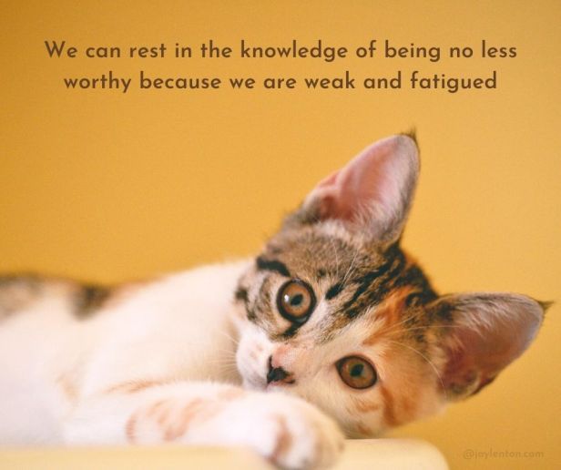 weakness - We can rest in the knowledge of being no less worthy quote (C) joylenton @joylenton.com
