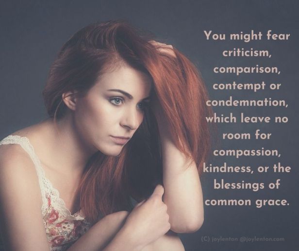 fear - You might fear criticism, comparison, contempt or condemnation quote (C) joylenton @joylenton.com